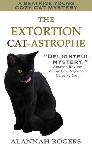 [Beatrice Young Cozy Cat Mysteries 02] • The Extortion Cat-astrophe · A Beatrice Young Cozy Cat Mystery (Beatrice Young Cozy Cat Mysteries Book 2)